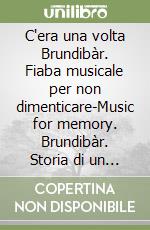 C'era una volta Brundibàr. Fiaba musicale per non dimenticare-Music for memory. Brundibàr. Storia di un progetto europeo. Con CD Audio