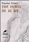 Tre punti su di me libro