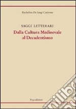 Saggi letterari dalla cultura medioevale al decadentismo libro