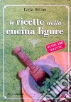 Le ricette della cucina ligure libro di Ottino Carla