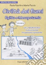 Civiltà dei fiumi. Egitto e Mesopotamia. Didattica della storia. Vol. 4