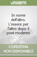 In nome dell'altro. L'essere per l'altro dopo il post-moderno libro