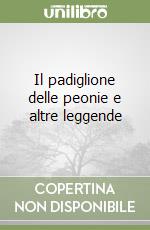 Il padiglione delle peonie e altre leggende libro