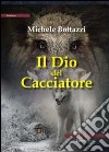 Il Dio del cacciatore libro