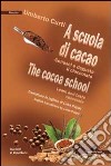 A scuola di cacao. Conosci e degusta il cioccolato. Ediz. italiana e inglese libro di Curti Umberto