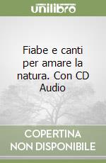 Fiabe e canti per amare la natura. Con CD Audio