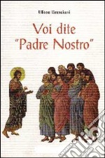 Voi dite «Padre Nostro» libro