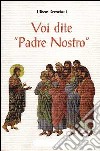 Voi dite «Padre Nostro» libro di Bresciani Ulisse