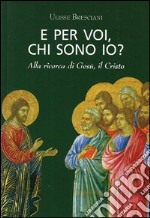 E per voi, chi sono io? Alla ricerca di Gesù, il Cristo libro