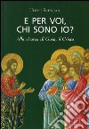 E per voi, chi sono io? Alla ricerca di Gesù, il Cristo libro di Bresciani Ulisse