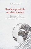 Rendere possibile un altro mondo. Economia sociale, cooperative e sviluppo sostenibile libro