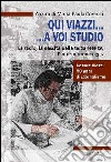 Qui Viazzi... a voi studio. La radio, la nascita della terza rete TV, l'informazione oggi libro