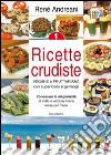 Ricette crudiste. Vegane e fruttariane con superfoods e germogli. Vol. 1 libro di Andreani René