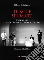 Tracce sfumate. Storie di jazz che le storie del jazz non raccontano libro