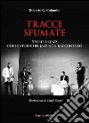 Tracce sfumate. Storie di jazz che le storie del jazz non raccontano libro