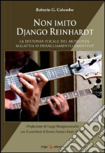 Non imito Django Reinhardt. La distonia focale del musicista: malattia o deragliamento emotivo?