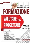 Formazione: valutare poi progettare. Didattica e patto formativo libro