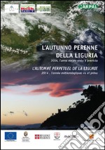 L'autunno perenne della Liguria. 2014, l'anno meteo visto e previsto. Ediz. italiana e francese libro