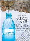 Conosci le acque minerali? Le fonti, i parametri, l'etichetta e i controlli libro di Mantelli Francesco Temporelli Giorgio