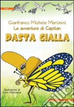 Le avventure di Capitan Pasta Gialla. Ediz. illustrata libro