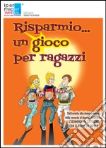 Risparmio... un gioco per ragazzi libro