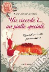 Un ricordo è... un piatto speciale. Ricordi e ricette per un anno libro di Castellani Maria Cristina