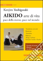 Aikido arte di vita. Pace della mente, pace nel mondo. Vol. 2 libro