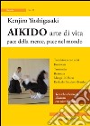 Aikido arte di vita. Pace della mente, pace nel mondo. Vol. 2 libro