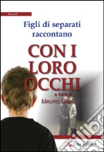 Figli di separati raccontano. Con i loro occhi libro