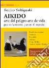 Aikido. Arte del peligro arte de vida paz en la mente, paz en el mundo libro di Yoshigasaki Kenjiro