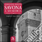 Savona a memoria. Guida per il viaggiatore curioso libro