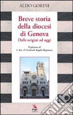 Breve storia della diocesi di Genova. Dalle origini ad oggi libro