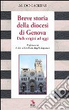 Breve storia della diocesi di Genova. Dalle origini ad oggi libro di Gorini Aldo