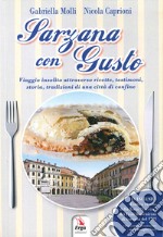 Sarzana con gusto. Viaggio insolito attraverso ricette, testimoni, storia, tradizioni di una città di confine libro