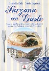 Sarzana con gusto. Viaggio insolito attraverso ricette, testimoni, storia, tradizioni di una città di confine libro di Molli Gabriella Caprioni Nicola