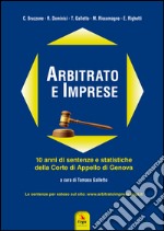 Arbitrato e imprese. 10 anni di sentenze e statistiche della Corte di appello di Genova libro