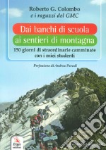 Dai banchi di scuola ai sentieri di montagna. 150 giorni di straordinarie camminate con i miei studenti libro