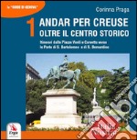 Andar per creuse. Oltre il centro storico. Vol. 1: Itinerari dalle Piazze Verdi e Corvetto verso le Porte di S. Bartolomeo e di S. Bernardino libro