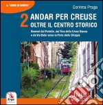 Andar per creuse. Oltre il centro storico. Vol. 2: Itinerari dal Portello, dal Vico della Croce Bianca e da Via Balbi verso la Porta delle Chiappe libro