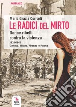 Le radici del mirto. Donne ribelli contro la violenza 1935-1945