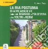 La mia Postumia ed altre antiche vie nelle valli Bisagno e Polcevera e tra Voltri e Nervi libro di Praga Corinna