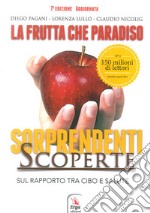 La frutta che paradiso. Le sorprendenti scoperte sul rapporto tra cibo e salute. La dieta naturale