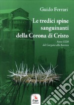 Le tredici spine sanguinanti della corona di Cristo. Anno 1228 dal Gargano alla Baviera libro