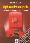 Ogni maledetto martedì. Giornate di un consigliere comunale libro