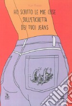 Ho scritto le mie cose sull'etichetta dei tuoi jeans