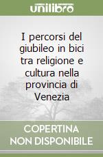 I percorsi del giubileo in bici tra religione e cultura nella provincia di Venezia libro