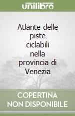 Atlante delle piste ciclabili nella provincia di Venezia libro