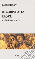 Il corpo alla prova o della divina tenerezza libro