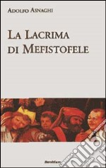 La lacrima di Mefistofele. Racconto di un sogno escatologico libro