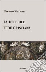 La difficile fede cristiana